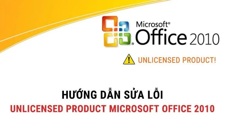 Hướng dẫn sửa lỗi Unlicensed Product Microsoft Office 2010
