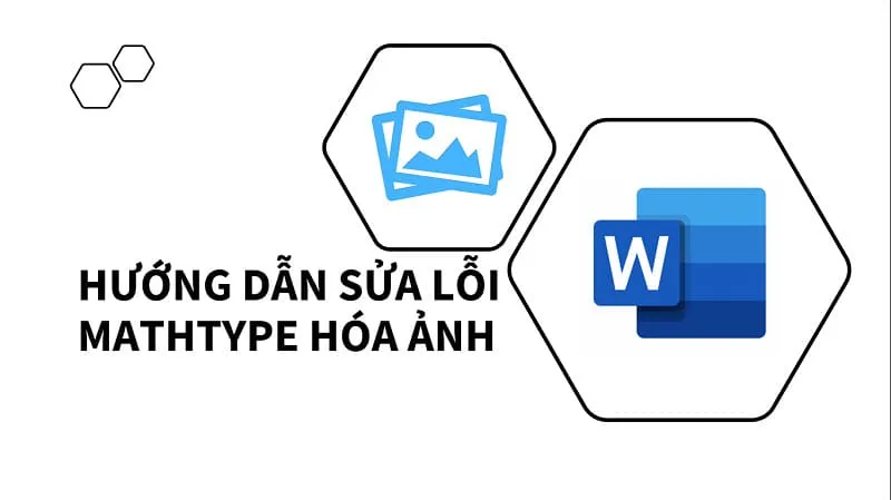 Tìm hiểu cách sửa lỗi MathType hóa ảnh