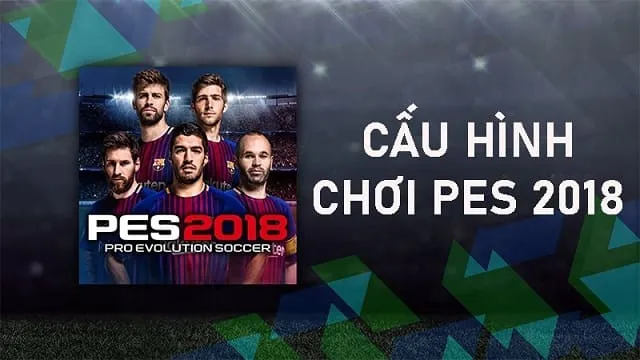 Hướng dẫn tải và cài đặt Pes 2018 vĩnh viễn - Link GG Drive 3 Tìm hiểu cấu hình cẩn thận trước khi download về máy