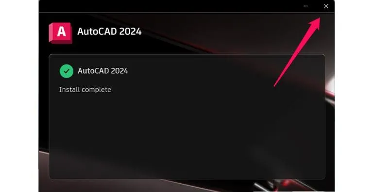 Hướng dẫn tải và cài đặt phần mềm AutoCAD 2024 chi tiết nhất 7 Cài đặt xong rồi ấn X để hoàn thành